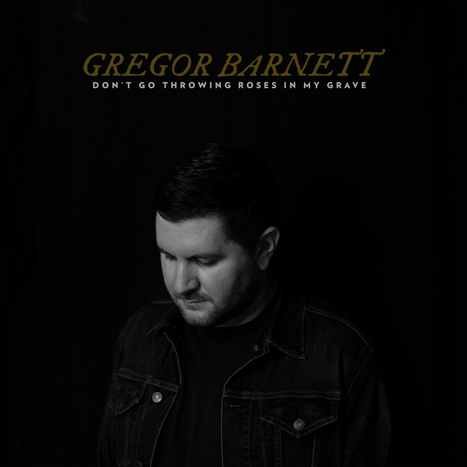 Gregor Barnett - Don't Go Throwing Roses In My Grave